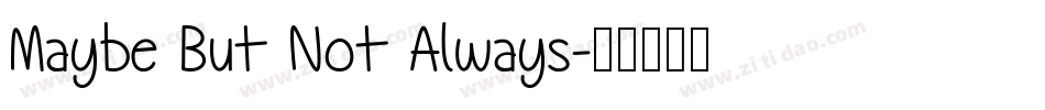 Maybe But Not Always字体转换 Maybe But Not Always字体转换